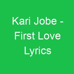 Kari Jobe First Love Lyrics