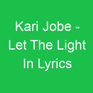 Kari Jobe Let The Light In Lyrics
