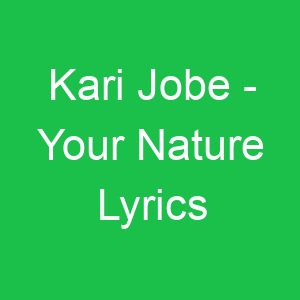 Kari Jobe Your Nature Lyrics
