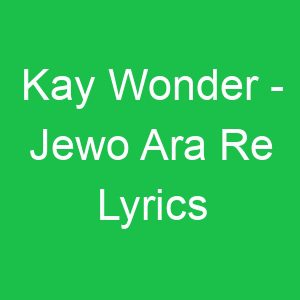 Kay Wonder Jewo Ara Re Lyrics