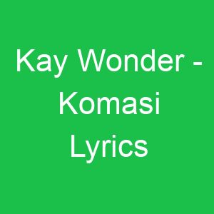 Kay Wonder Komasi Lyrics