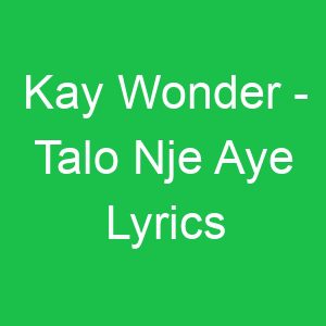 Kay Wonder Talo Nje Aye Lyrics