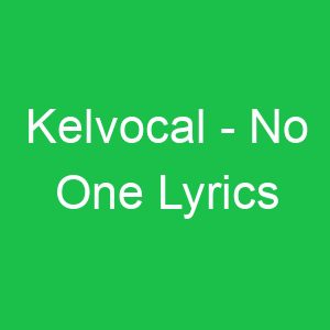 Kelvocal No One Lyrics