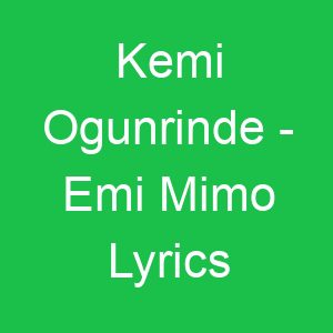 Kemi Ogunrinde Emi Mimo Lyrics