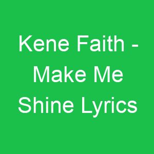 Kene Faith Make Me Shine Lyrics