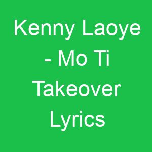 Kenny Laoye Mo Ti Takeover Lyrics