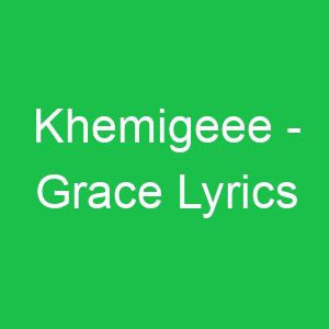 Khemigeee Grace Lyrics