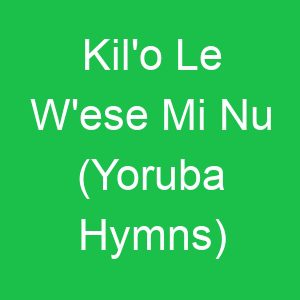 Kil'o Le W'ese Mi Nu (Yoruba Hymns)
