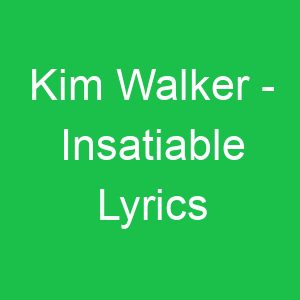 Kim Walker Insatiable Lyrics