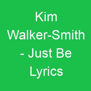 Kim Walker Smith Just Be Lyrics