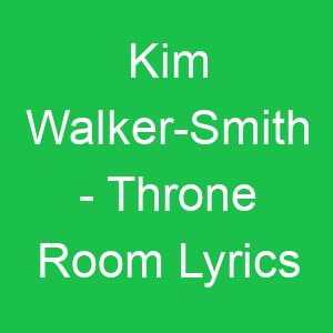 Kim Walker Smith Throne Room Lyrics
