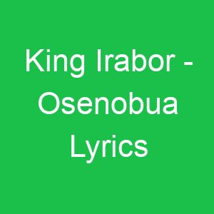 King Irabor Osenobua Lyrics