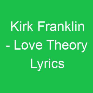 Kirk Franklin Love Theory Lyrics