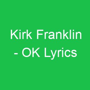 Kirk Franklin OK Lyrics