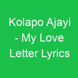 Kolapo Ajayi My Love Letter Lyrics