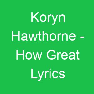 Koryn Hawthorne How Great Lyrics