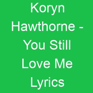 Koryn Hawthorne You Still Love Me Lyrics