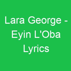 Lara George Eyin L'Oba Lyrics