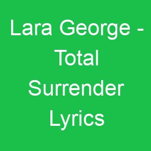 Lara George Total Surrender Lyrics