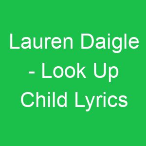 Lauren Daigle Look Up Child Lyrics