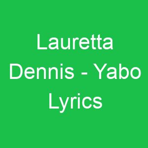 Lauretta Dennis Yabo Lyrics