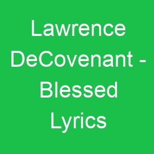 Lawrence DeCovenant Blessed Lyrics
