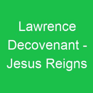 Lawrence Decovenant Jesus Reigns
