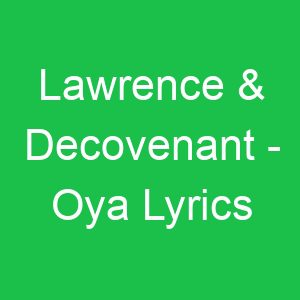 Lawrence & Decovenant Oya Lyrics