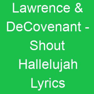 Lawrence & DeCovenant Shout Hallelujah Lyrics