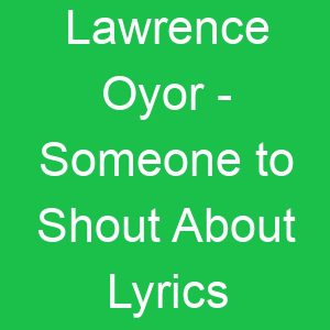 Lawrence Oyor Someone to Shout About Lyrics