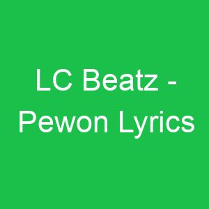 LC Beatz Pewon Lyrics