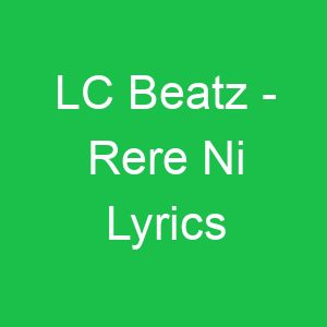 LC Beatz Rere Ni Lyrics