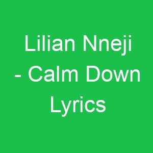 Lilian Nneji Calm Down Lyrics