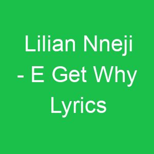 Lilian Nneji E Get Why Lyrics