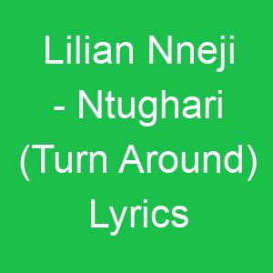 Lilian Nneji Ntughari (Turn Around) Lyrics
