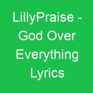 LillyPraise God Over Everything Lyrics