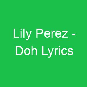 Lily Perez Doh Lyrics