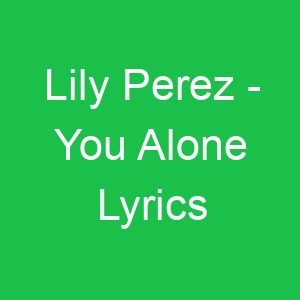 Lily Perez You Alone Lyrics