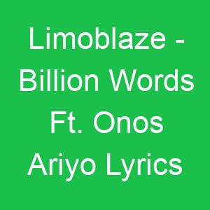 Limoblaze Billion Words Ft Onos Ariyo Lyrics