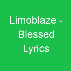 Limoblaze Blessed Lyrics