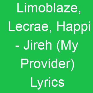 Limoblaze, Lecrae, Happi Jireh (My Provider) Lyrics