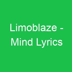 Limoblaze Mind Lyrics