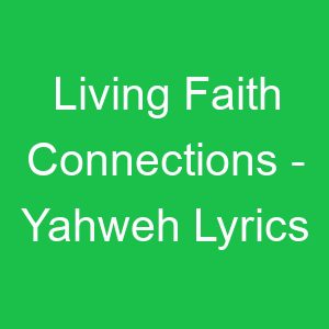 Living Faith Connections Yahweh Lyrics