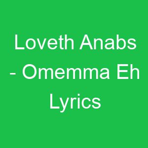 Loveth Anabs Omemma Eh Lyrics