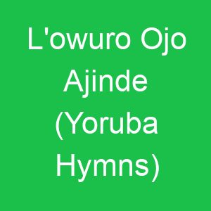 L'owuro Ojo Ajinde (Yoruba Hymns)