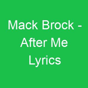 Mack Brock After Me Lyrics