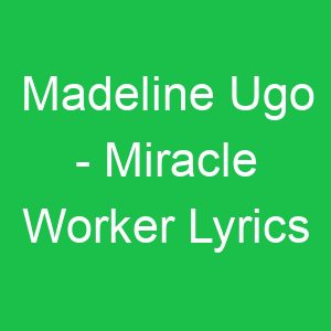 Madeline Ugo Miracle Worker Lyrics