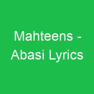 Mahteens Abasi Lyrics