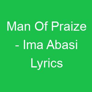 Man Of Praize Ima Abasi Lyrics