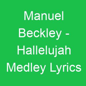 Manuel Beckley Hallelujah Medley Lyrics